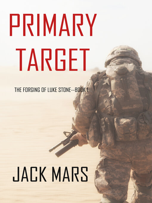 Title details for Primary Target: The Forging of Luke Stone—Book #1 by Jack Mars - Available